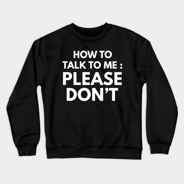 How To Talk To Me Crewneck Sweatshirt by nobletory